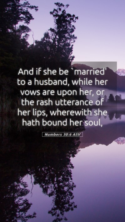 Picture 05 - Numbers 30:6 ASV Mobile Phone Wallpaper - And if she be `married' to a husband, while her - Mobile Bible Verse Wallpaper