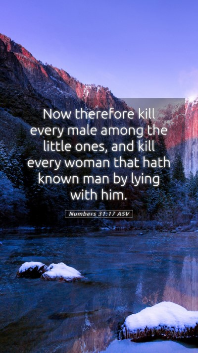Picture 05 - Numbers 31:17 ASV Mobile Phone Wallpaper - Now therefore kill every male among the little - Mobile Bible Verse Wallpaper