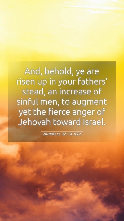 Picture 05 - Numbers 32:14 ASV Mobile Phone Wallpaper - And, behold, ye are risen up in your fathers' - Mobile Bible Verse Wallpaper