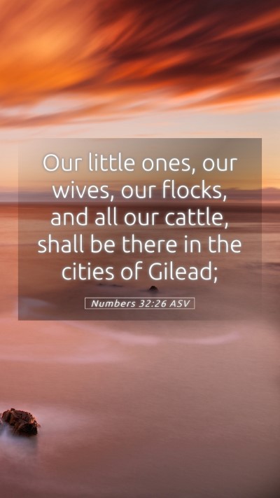 Picture 05 - Numbers 32:26 ASV Mobile Phone Wallpaper - Our little ones, our wives, our flocks, and all - Mobile Bible Verse Wallpaper