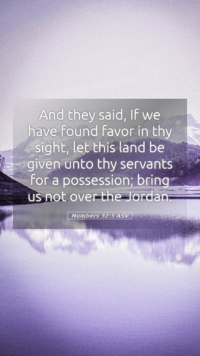 Picture 05 - Numbers 32:5 ASV Mobile Phone Wallpaper - And they said, If we have found favor in thy - Mobile Bible Verse Wallpaper