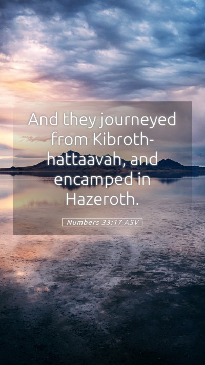 Picture 05 - Numbers 33:17 ASV Mobile Phone Wallpaper - And they journeyed from Kibroth-hattaavah, and - Mobile Bible Verse Wallpaper
