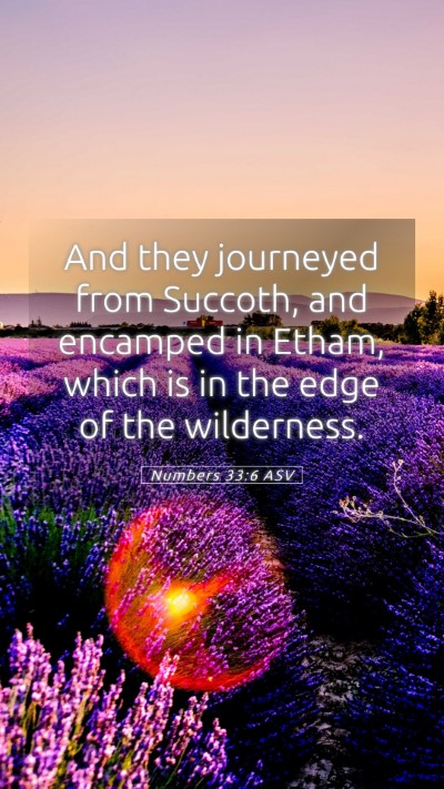 Picture 05 - Numbers 33:6 ASV Mobile Phone Wallpaper - And they journeyed from Succoth, and encamped in - Mobile Bible Verse Wallpaper
