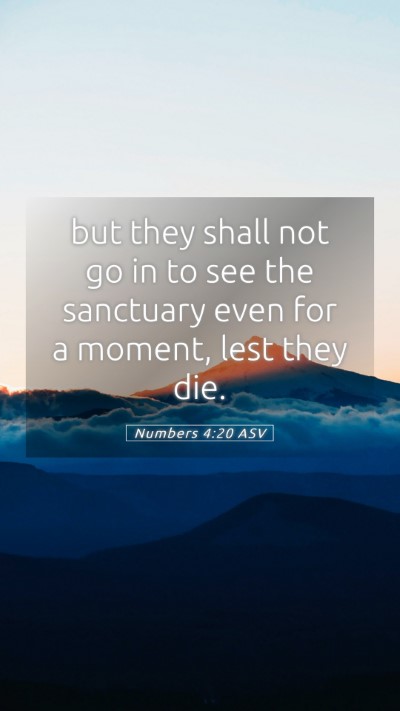 Picture 05 - Numbers 4:20 ASV Mobile Phone Wallpaper - but they shall not go in to see the sanctuary - Mobile Bible Verse Wallpaper