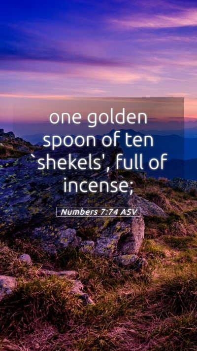 Picture 05 - Numbers 7:74 ASV Mobile Phone Wallpaper - one golden spoon of ten `shekels', full of - Mobile Bible Verse Wallpaper