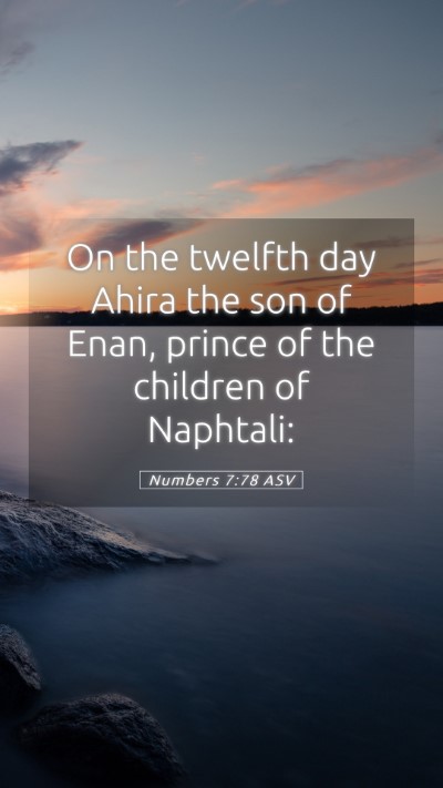 Picture 05 - Numbers 7:78 ASV Mobile Phone Wallpaper - On the twelfth day Ahira the son of Enan, prince - Mobile Bible Verse Wallpaper