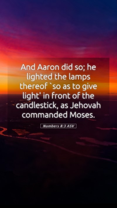 Picture 05 - Numbers 8:3 ASV Mobile Phone Wallpaper - And Aaron did so; he lighted the lamps thereof - Mobile Bible Verse Wallpaper
