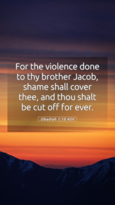Picture 05 - Obadiah 1:10 ASV Mobile Phone Wallpaper - For the violence done to thy brother Jacob, shame - Mobile Bible Verse Wallpaper
