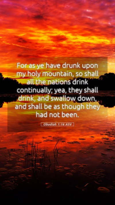 Picture 05 - Obadiah 1:16 ASV Mobile Phone Wallpaper - For as ye have drunk upon my holy mountain, so - Mobile Bible Verse Wallpaper