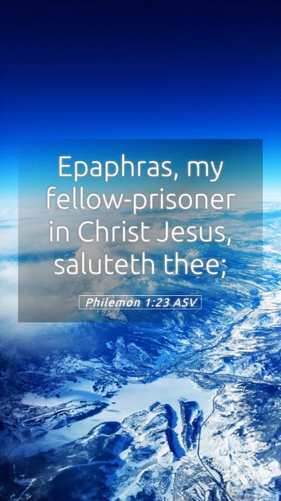 Picture 05 - Philemon 1:23 ASV Mobile Phone Wallpaper - Epaphras, my fellow-prisoner in Christ Jesus, - Mobile Bible Verse Wallpaper