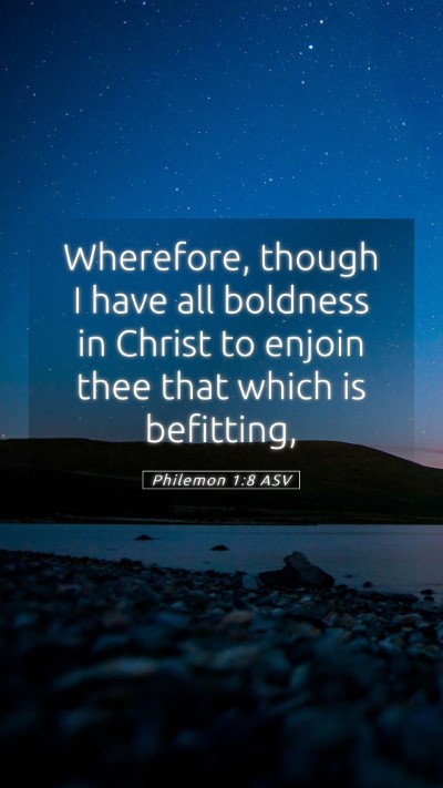 Picture 05 - Philemon 1:8 ASV Mobile Phone Wallpaper - Wherefore, though I have all boldness in Christ - Mobile Bible Verse Wallpaper