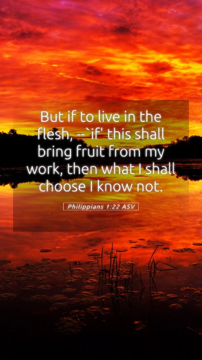 Picture 05 - Philippians 1:22 ASV Mobile Phone Wallpaper - But if to live in the flesh, --`if' this shall - Mobile Bible Verse Wallpaper