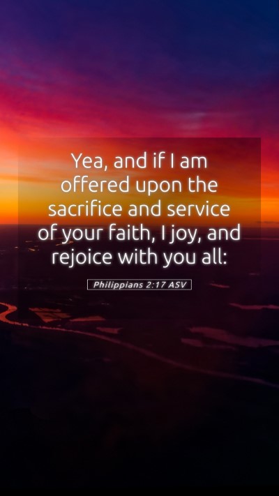 Picture 05 - Philippians 2:17 ASV Mobile Phone Wallpaper - Yea, and if I am offered upon the sacrifice and - Mobile Bible Verse Wallpaper
