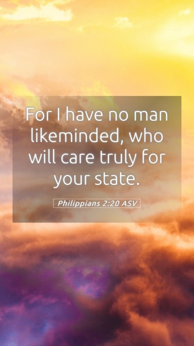 Picture 05 - Philippians 2:20 ASV Mobile Phone Wallpaper - For I have no man likeminded, who will care truly - Mobile Bible Verse Wallpaper