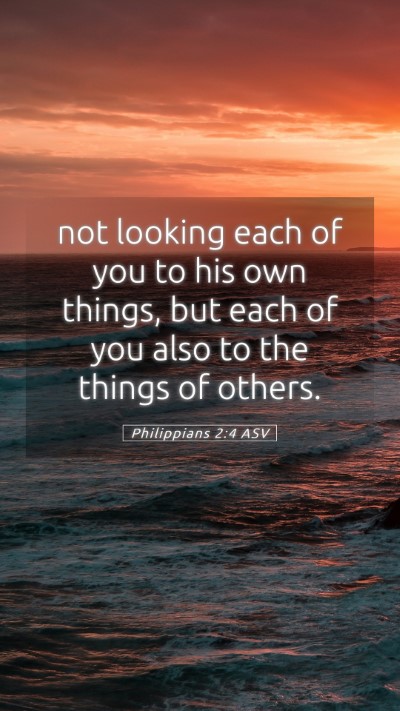Picture 05 - Philippians 2:4 ASV Mobile Phone Wallpaper - not looking each of you to his own things, but - Mobile Bible Verse Wallpaper
