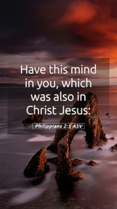 Picture 05 - Philippians 2:5 ASV Mobile Phone Wallpaper - Have this mind in you, which was also in Christ - Mobile Bible Verse Wallpaper
