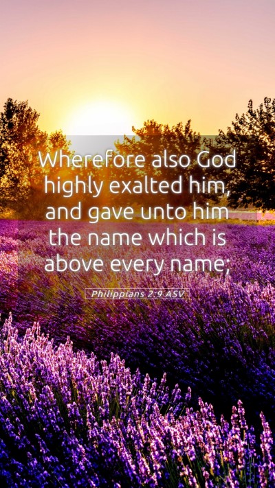 Picture 05 - Philippians 2:9 ASV Mobile Phone Wallpaper - Wherefore also God highly exalted him, and gave - Mobile Bible Verse Wallpaper