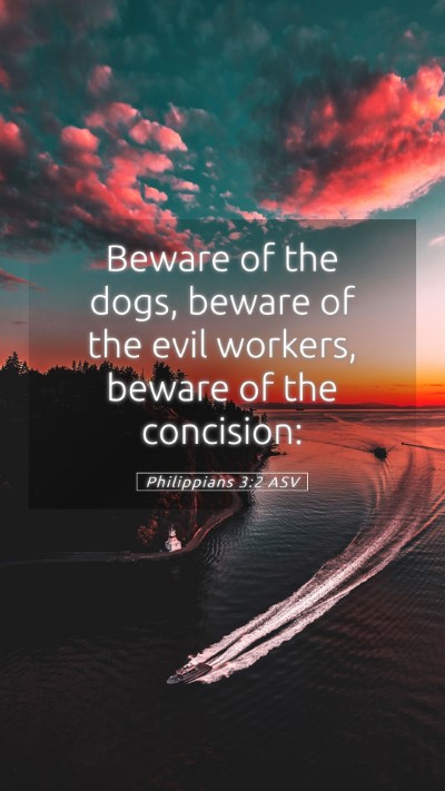 Picture 05 - Philippians 3:2 ASV Mobile Phone Wallpaper - Beware of the dogs, beware of the evil workers, - Mobile Bible Verse Wallpaper