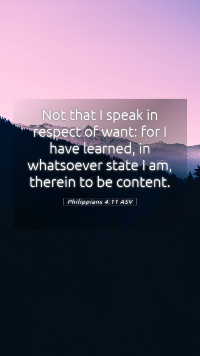 Picture 05 - Philippians 4:11 ASV Mobile Phone Wallpaper - Not that I speak in respect of want: for I have - Mobile Bible Verse Wallpaper