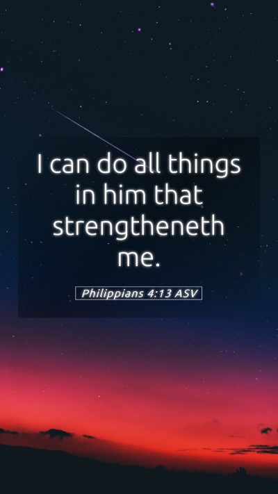 Picture 05 - Philippians 4:13 ASV Mobile Phone Wallpaper - I can do all things in him that strengtheneth - Mobile Bible Verse Wallpaper