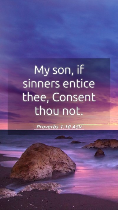 Picture 05 - Proverbs 1:10 ASV Mobile Phone Wallpaper - My son, if sinners entice thee, Consent thou - Mobile Bible Verse Wallpaper
