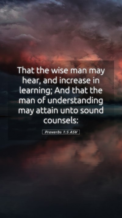Picture 05 - Proverbs 1:5 ASV Mobile Phone Wallpaper - That the wise man may hear, and increase in - Mobile Bible Verse Wallpaper