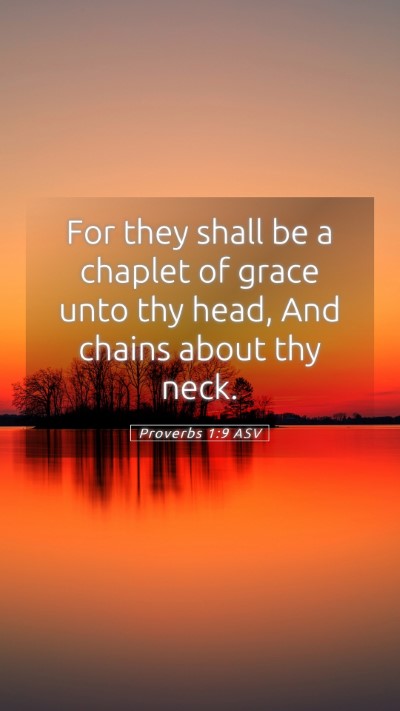 Picture 05 - Proverbs 1:9 ASV Mobile Phone Wallpaper - For they shall be a chaplet of grace unto thy - Mobile Bible Verse Wallpaper