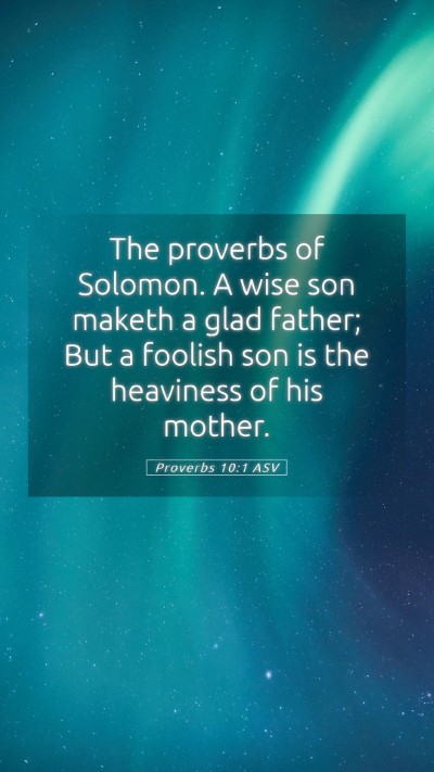 Picture 05 - Proverbs 10:1 ASV Mobile Phone Wallpaper - The proverbs of Solomon. A wise son maketh a glad - Mobile Bible Verse Wallpaper