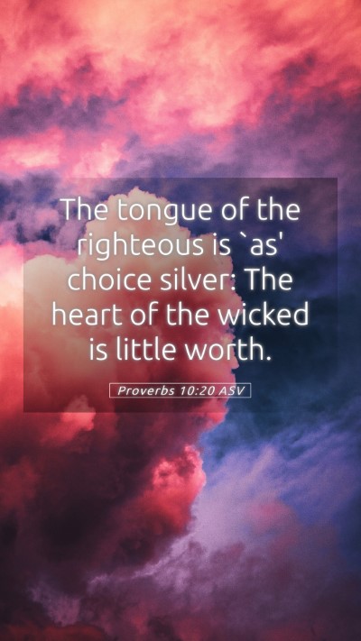 Picture 05 - Proverbs 10:20 ASV Mobile Phone Wallpaper - The tongue of the righteous is `as' choice - Mobile Bible Verse Wallpaper