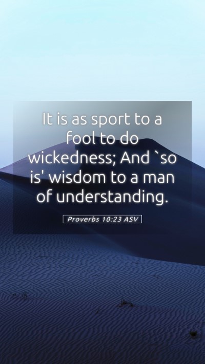 Picture 05 - Proverbs 10:23 ASV Mobile Phone Wallpaper - It is as sport to a fool to do wickedness; And - Mobile Bible Verse Wallpaper