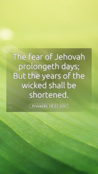 Picture 05 - Proverbs 10:27 ASV Mobile Phone Wallpaper - The fear of Jehovah prolongeth days; But the - Mobile Bible Verse Wallpaper