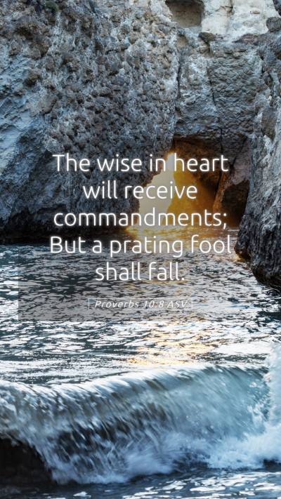 Picture 05 - Proverbs 10:8 ASV Mobile Phone Wallpaper - The wise in heart will receive commandments; But - Mobile Bible Verse Wallpaper