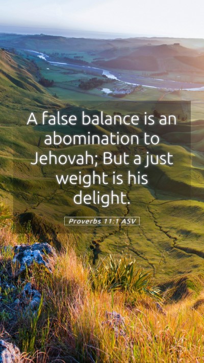 Picture 05 - Proverbs 11:1 ASV Mobile Phone Wallpaper - A false balance is an abomination to Jehovah; But - Mobile Bible Verse Wallpaper