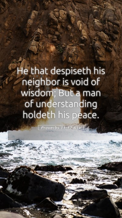 Picture 05 - Proverbs 11:12 ASV Mobile Phone Wallpaper - He that despiseth his neighbor is void of wisdom; - Mobile Bible Verse Wallpaper