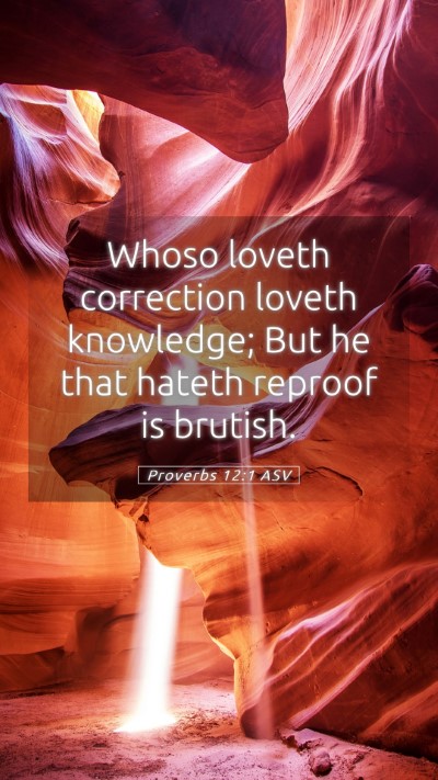 Picture 05 - Proverbs 12:1 ASV Mobile Phone Wallpaper - Whoso loveth correction loveth knowledge; But he - Mobile Bible Verse Wallpaper
