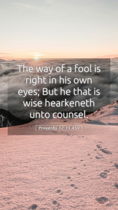 Picture 05 - Proverbs 12:15 ASV Mobile Phone Wallpaper - The way of a fool is right in his own eyes; But - Mobile Bible Verse Wallpaper