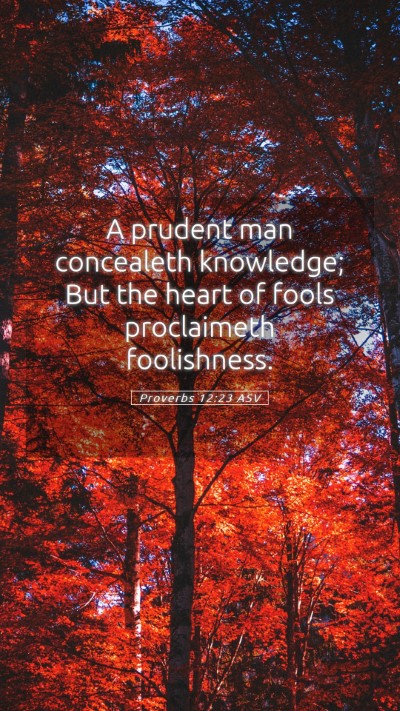 Picture 05 - Proverbs 12:23 ASV Mobile Phone Wallpaper - A prudent man concealeth knowledge; But the heart - Mobile Bible Verse Wallpaper