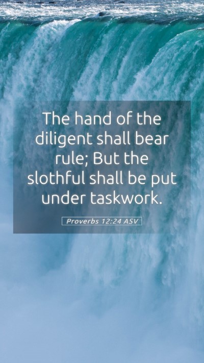 Picture 05 - Proverbs 12:24 ASV Mobile Phone Wallpaper - The hand of the diligent shall bear rule; But the - Mobile Bible Verse Wallpaper