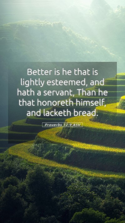Picture 05 - Proverbs 12:9 ASV Mobile Phone Wallpaper - Better is he that is lightly esteemed, and hath a - Mobile Bible Verse Wallpaper