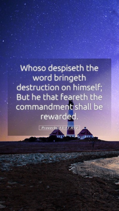 Picture 05 - Proverbs 13:13 ASV Mobile Phone Wallpaper - Whoso despiseth the word bringeth destruction on - Mobile Bible Verse Wallpaper