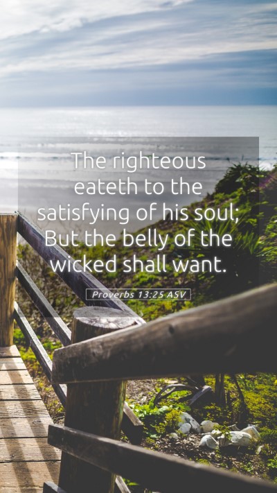Picture 05 - Proverbs 13:25 ASV Mobile Phone Wallpaper - The righteous eateth to the satisfying of his - Mobile Bible Verse Wallpaper