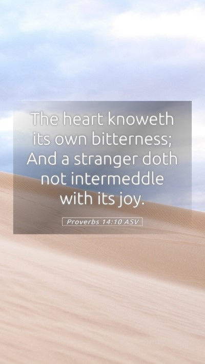 Picture 05 - Proverbs 14:10 ASV Mobile Phone Wallpaper - The heart knoweth its own bitterness; And a - Mobile Bible Verse Wallpaper