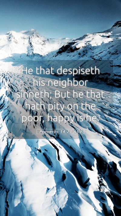 Picture 05 - Proverbs 14:21 ASV Mobile Phone Wallpaper - He that despiseth his neighbor sinneth; But he - Mobile Bible Verse Wallpaper