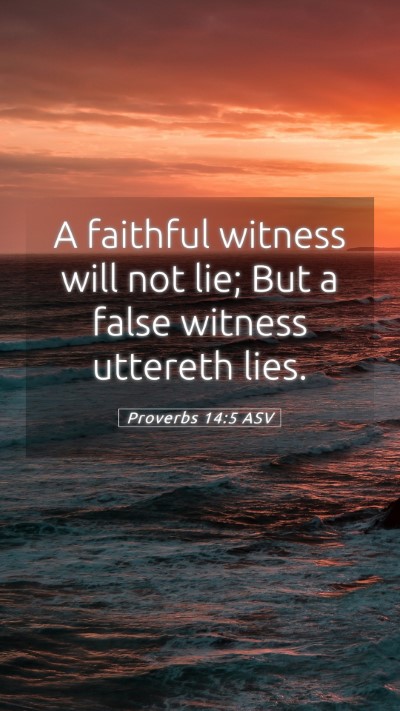 Picture 05 - Proverbs 14:5 ASV Mobile Phone Wallpaper - A faithful witness will not lie; But a false - Mobile Bible Verse Wallpaper