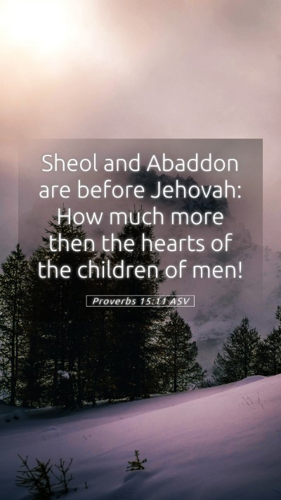 Picture 05 - Proverbs 15:11 ASV Mobile Phone Wallpaper - Sheol and Abaddon are before Jehovah: How much - Mobile Bible Verse Wallpaper
