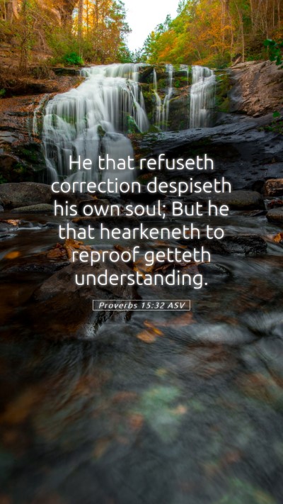 Picture 05 - Proverbs 15:32 ASV Mobile Phone Wallpaper - He that refuseth correction despiseth his own - Mobile Bible Verse Wallpaper