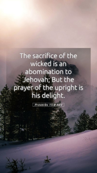 Picture 05 - Proverbs 15:8 ASV Mobile Phone Wallpaper - The sacrifice of the wicked is an abomination to - Mobile Bible Verse Wallpaper