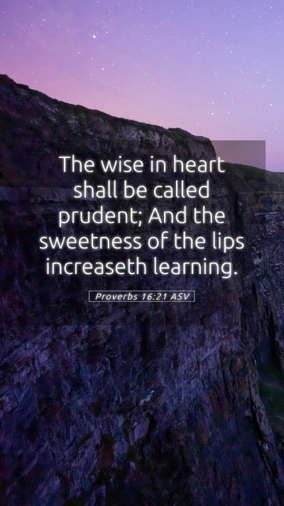 Picture 05 - Proverbs 16:21 ASV Mobile Phone Wallpaper - The wise in heart shall be called prudent; And - Mobile Bible Verse Wallpaper