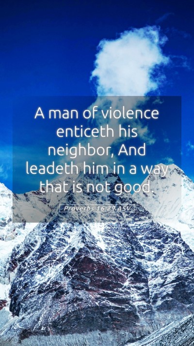 Picture 05 - Proverbs 16:29 ASV Mobile Phone Wallpaper - A man of violence enticeth his neighbor, And - Mobile Bible Verse Wallpaper