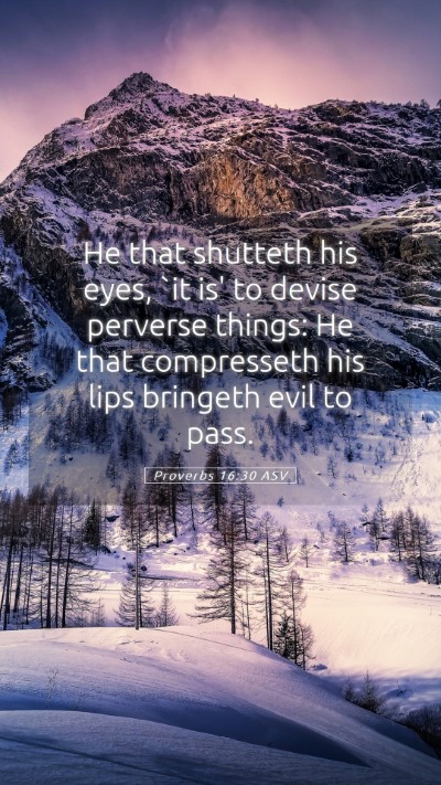 Picture 05 - Proverbs 16:30 ASV Mobile Phone Wallpaper - He that shutteth his eyes, `it is' to devise - Mobile Bible Verse Wallpaper